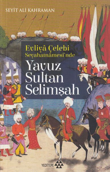 Evliya Çelebi Seyehatnamesi'nde Yavuz Sultan Selimşah