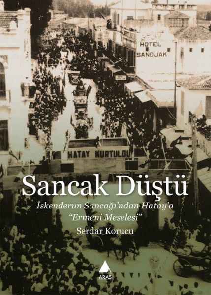 Sancak Düştü İskenderun Sancağından Hataya Ermeni Meselesi
