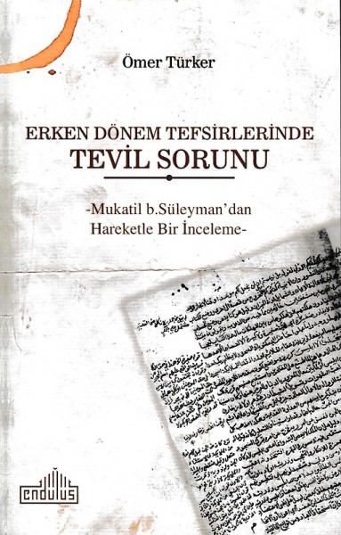 Erken Dönem Tefsirlerinde Tevil Sorunu Mukatil b. Süleymandan Hareketle Bir İnceleme