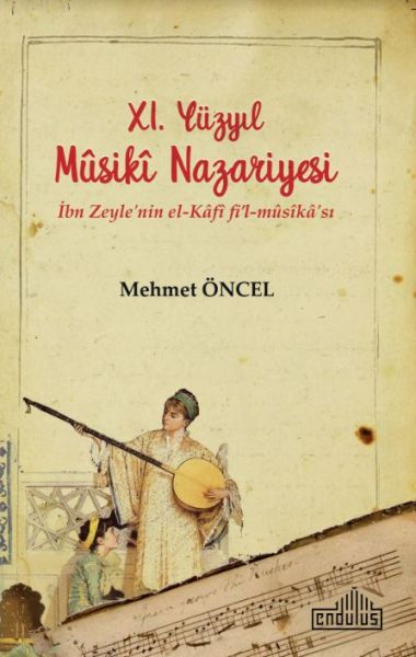 11. Yüzyıl Musiki Nazariyesi İbn Zeyle'nin el Kafi fil mûsika'sı
