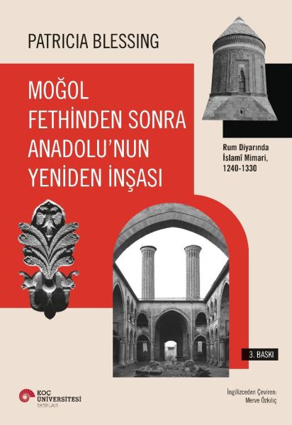 Moğol Fethinden Sonra Anadolu'nun Yeniden İnşası Rum Diyarında İslami Mimari, 1240 1330
