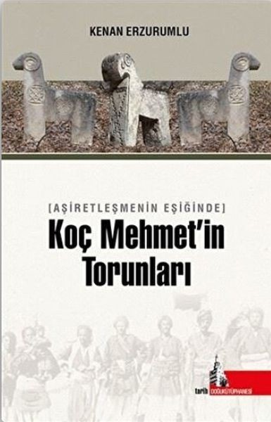 Aşiretleşmenin Eşiğinde Koç Mehmetin Torunları