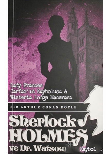 Sherlock Holmes Lady Frances Carfaxın Kayboluşu ve Wisteria Lodge Macerası