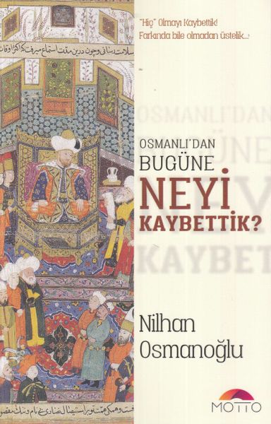 Osmanlı'dan Bugüne Neyi Kaybettik