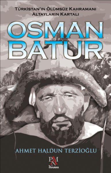 Osman Batur Türkistanın Ölümsüz Kahramanı Altayların Kartalı