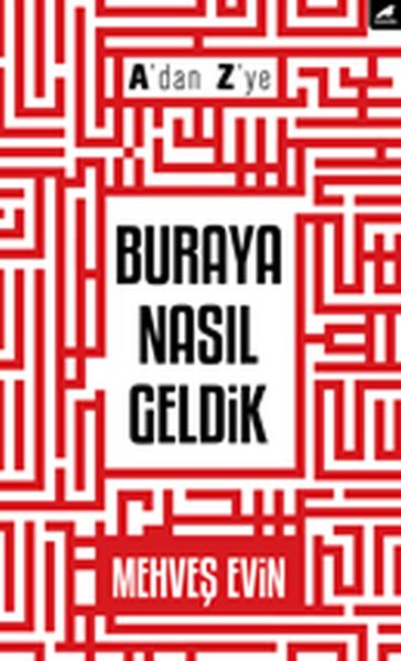 A'dan Z'ye Buraya Nasıl Geldik