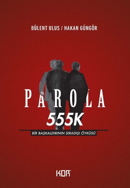 Parola 555K Bir Başkaldırının Sıradışı Öyküsü